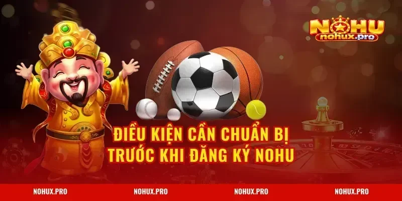 Điều kiện cần chuẩn bị trước khi Đăng Ký NOHU