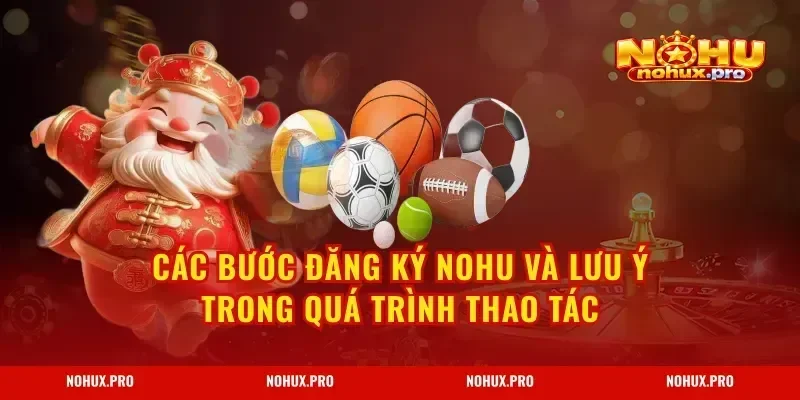 Các bước Đăng Ký NOHU và lưu ý trong quá trình thao tác