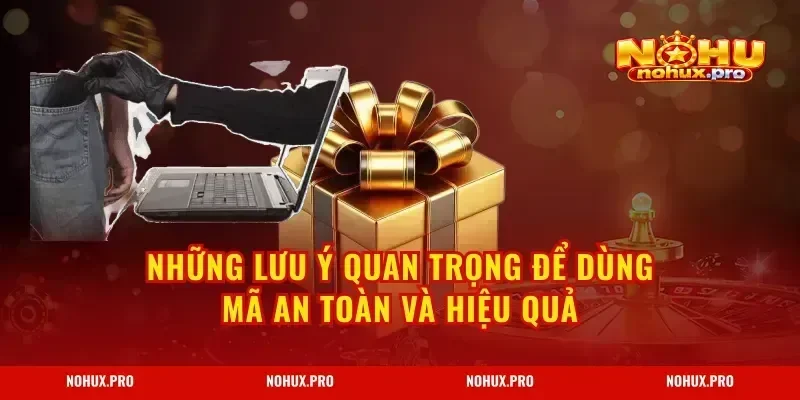 Những lưu ý quan trọng để dùng mã an toàn và hiệu quả