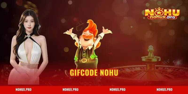 Gifcode NOHU – Nhận Mã Code Khủng Miễn Phí Hàng Ngày