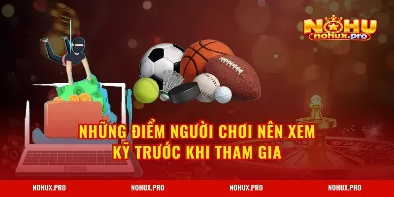Những điểm người chơi nên xem kỹ trước khi tham gia