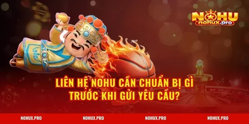Liên Hệ NOHU cần chuẩn bị gì trước khi gửi yêu cầu?