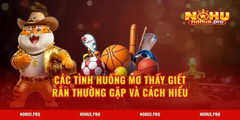 Các tình huống mơ thấy giết rắn thường gặp và cách hiểu
