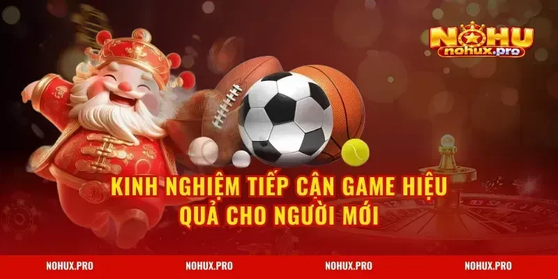 Kinh nghiệm tiếp cận game hiệu quả cho người mới