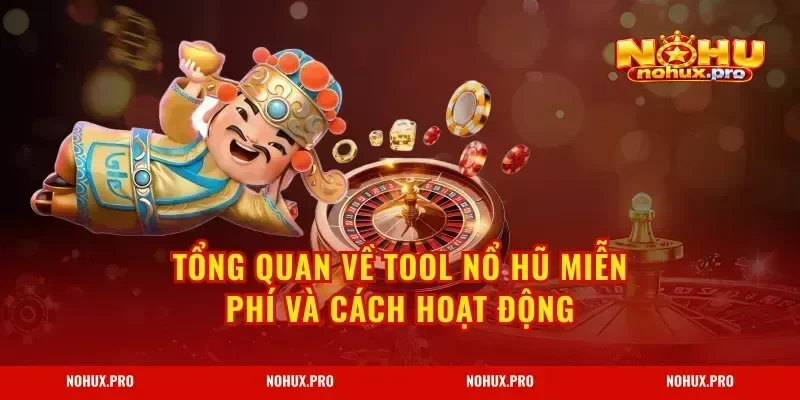 Tổng quan về Tool Nổ Hũ Miễn Phí và cách hoạt động